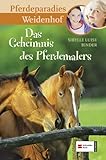 Pferdeparadies Weidenhof, Bd. 10: Das Geheimnis des Pferdemalers