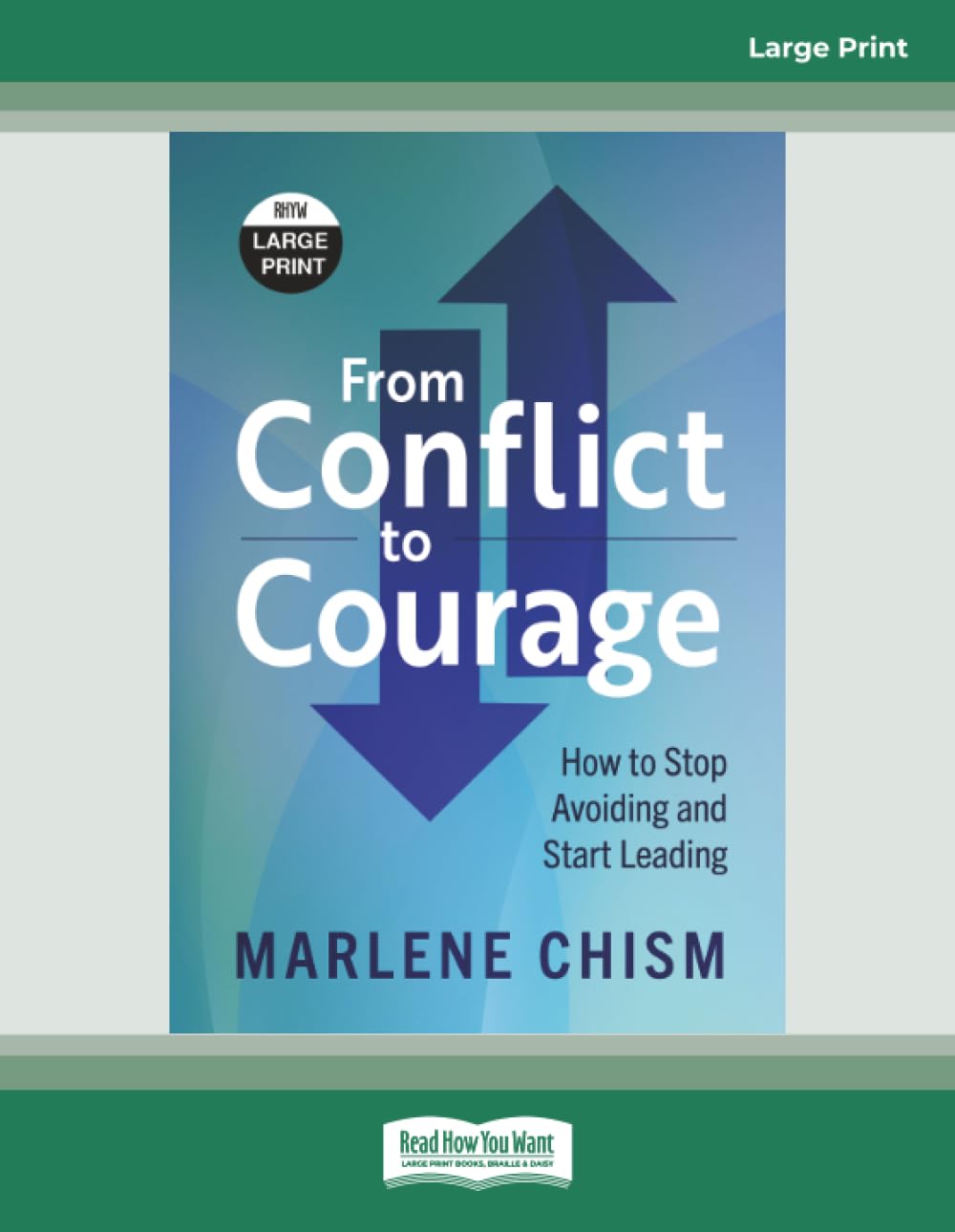 From Conflict to Courage: How to Stop Avoiding and Start Leading [Large Print]