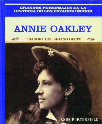 Annie Oakley: Tiradora del Lejano Oeste (Wild West Sharpshooter) (Grandes Personajes en la Historia de los Estados...