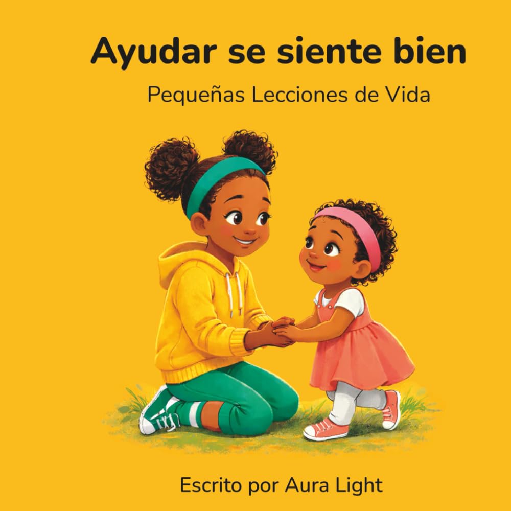 Ayudar se siente bien: 1 (Pequeñas Lecciones de Vida)