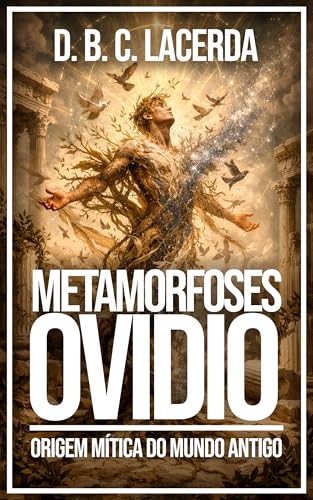 Metamorfoses, de Ovídio: A origem mítica do mundo antigo (Literat...