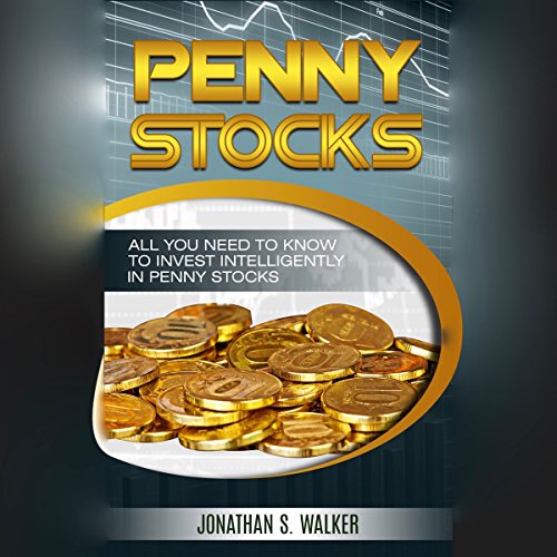 Penny Stocks: All You Need to Know to Invest Intelligently in Penny Stocks