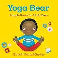 Yoga Bear: Simple Animal Poses for Little Ones: 2 (Yoga Kids and Animal Friends Board Books)