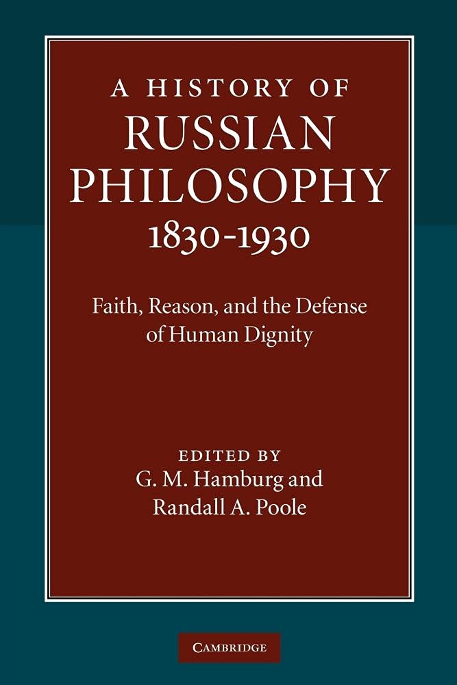 A History of Russian Philosophy 1830-1930: Faith, Reason, And The Defense Of Human Dignity