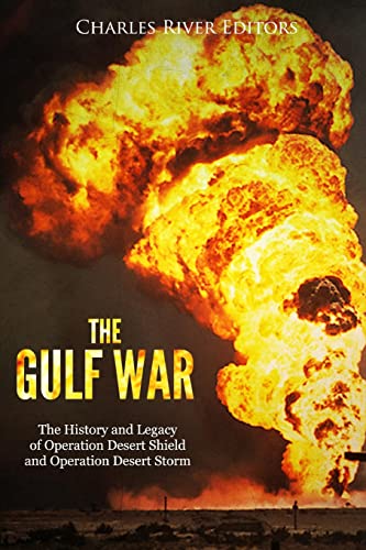The Gulf War: The History And Legacy Of Operation Desert Shield And Operation Desert Storm #TOP17