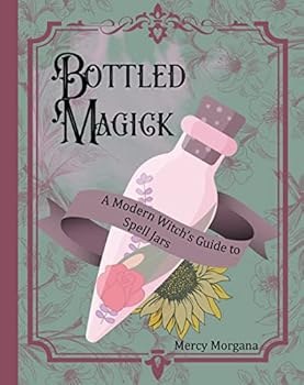 Hardcover Bottled Magick: A Modern Witch's Guide to Spell Jars Book