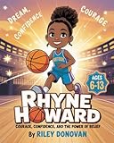 Rhyne Howard: Courage, Confidence, and the Power of Belief: An Inspiring Children’s Biography About Basketball, Bravery, and Following Your Dreams