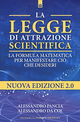 La legge di attrazione scientifica. La formula matematica per manifestare ciò che desider