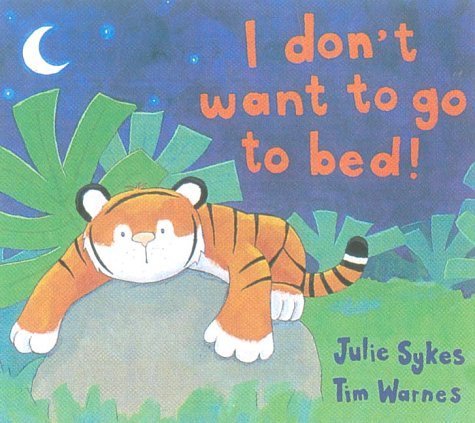 I Don't Want to Go to Bed! 1854306154 Book Cover