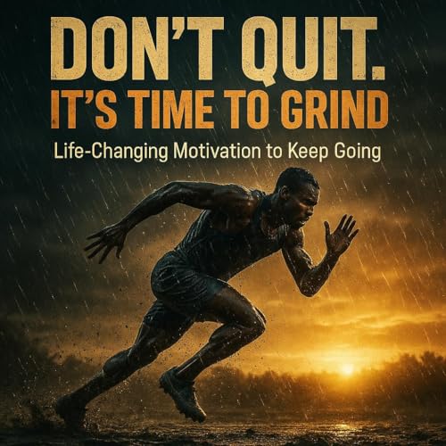 DON'T QUIT. IT'S TIME TO GRIND - Life-Changing Motivation to Keep Going Podcast Por  arte de portada