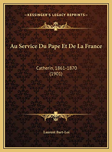 Au Service Du Pape Et De La France: Catherin, 1861-1870 (1901) (French Edition)