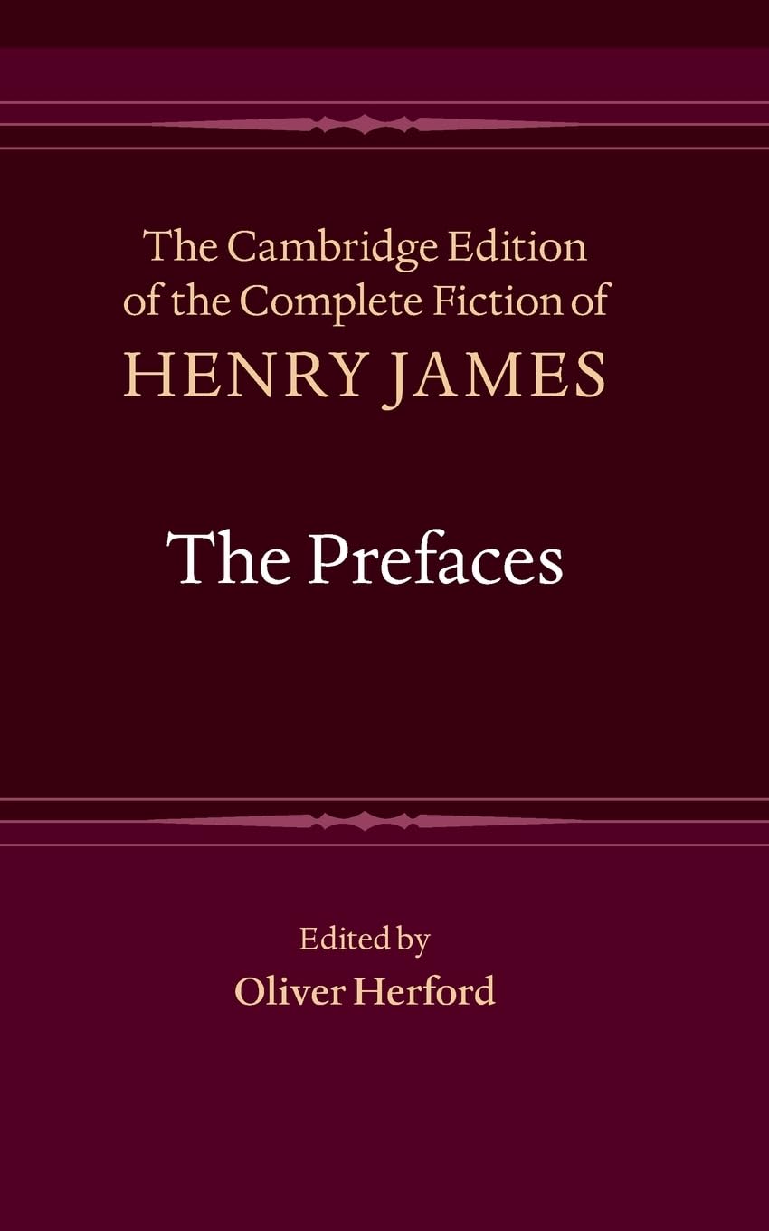 The Prefaces (The Cambridge Edition of the Complete Fiction of Henry James)