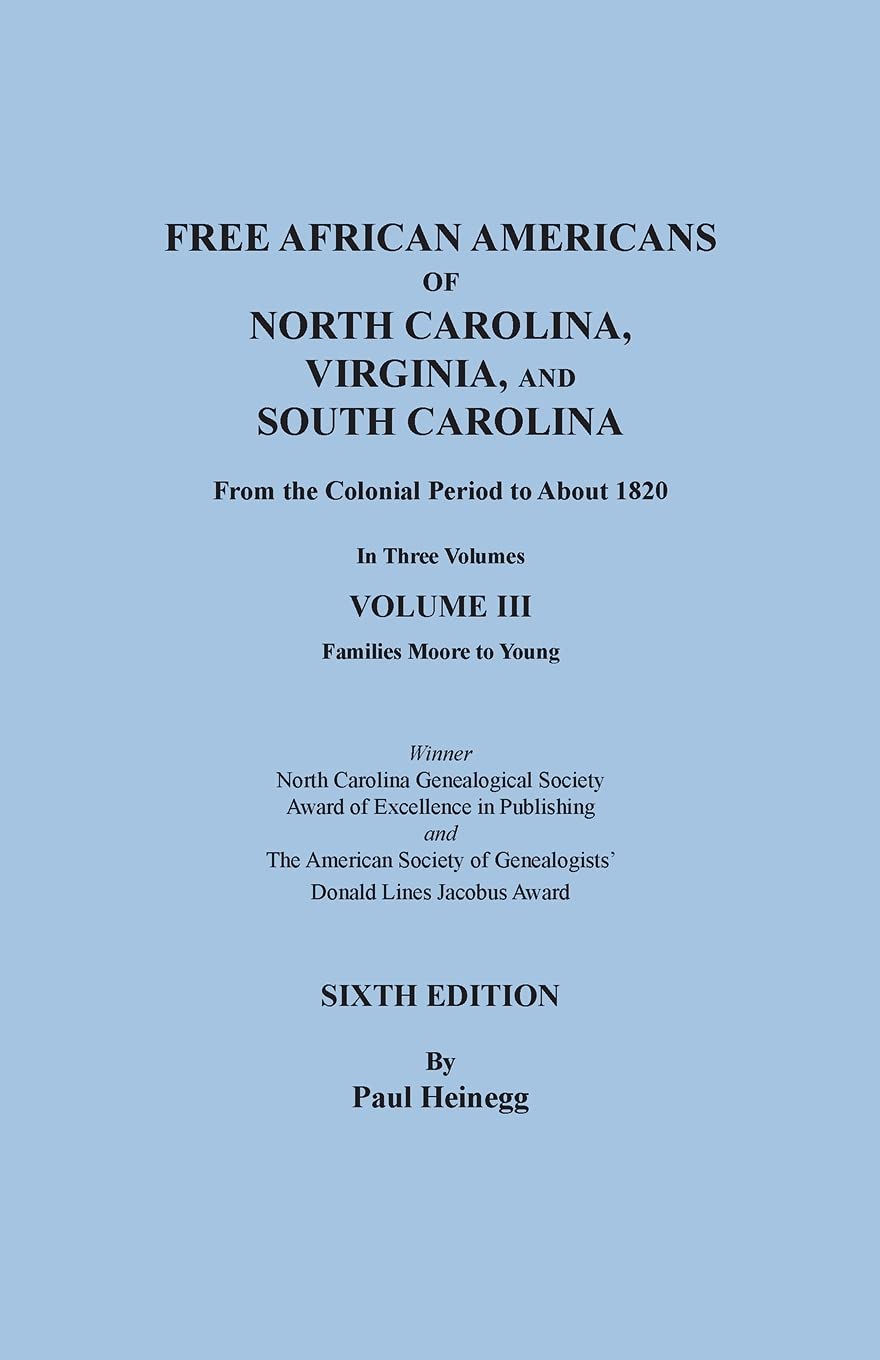 Free African Americans of North Carolina, Virginia, and South Carolina from the Colonial Period to About 1820. Sixth Edition, Volume III: Families Moore to Young