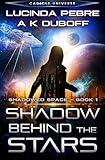 Shadow Behind the Stars: A Cadicle Space Opera (Shadowed Space)