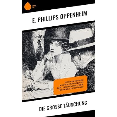 Die gro&szlig;e T&auml;uschung: Intrigen und Geheimnisse im britischen Imperium der 20er Jahre &ndash; ein Hochspannungs-Politik-Thriller voller Verschw&ouml;rungen