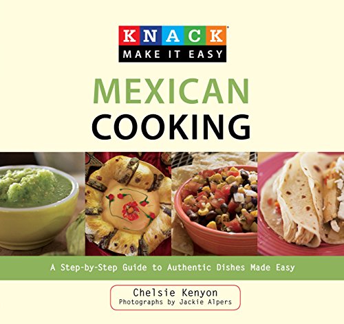 Knack Mexican Cooking: A Step-By-Step Guide To Authentic Dishes Made Easy (Knack: Make It Easy)
