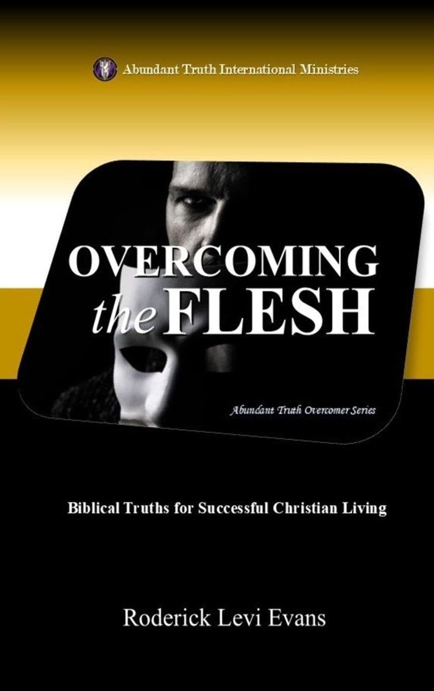 Overcoming the Flesh: Biblical Truths for Successful Christian Living: 2 (Abundant Truth Overcomer)