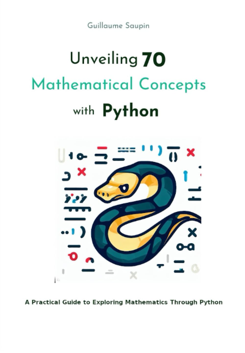Unveiling 70 Mathematical Concepts with Python: A Practical Guide to Exploring Mathematics Through Python