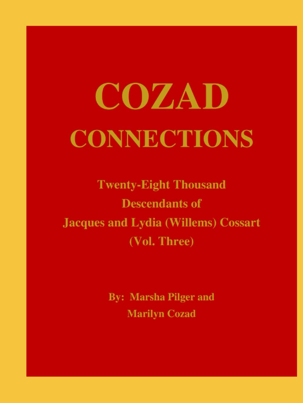 Cozad Connections: Twenty-Eight Thousand Descendants of Jacques and Lydia (Willems) Cossart      Hardcover – March 4, 2022