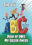 The Lil' ABC Book of S#!t My Sister Hates: A Humorous Collection of Illustrated Pet Peeves