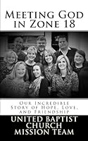 Meeting God in Zone 18 : Our Incredible Story of Hope, Love, and Friendship 1548458716 Book Cover
