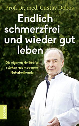 Endlich Schmerzfrei Und Wieder Gut Leben Die Eigenen Heilkrafte Starken Mit Moderner Naturheilkunde Ebook Dobos Gustav Prof Dr Med Amazon De Kindle Shop