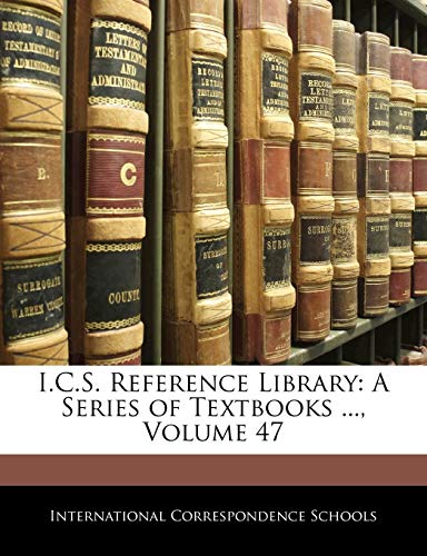 I.C.S. Reference Library: A Series of Textbooks ...; Volume 47