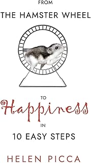 From the Hamster Wheel to Happiness in 10 Easy Steps