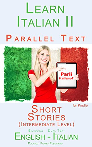 Learn Italian II Parallel Text - Short Stories (Intermediate Level) English - Italian (Dual Language, Bilingual) (Italian Edition)