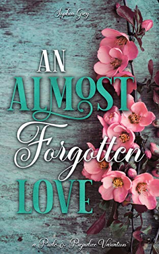 An Almost Forgotten Love: A Pride and Prejudice Variation by [Sophia Grey, A Lady]
