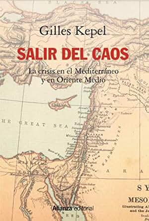 Salir del caos: Las crisis en el Mediterráneo y en Oriente Medio (Alianza Ensayo nº 771)