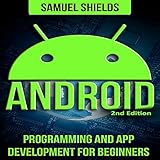 Android: Programming and App Development for Beginners - Samuel Shields