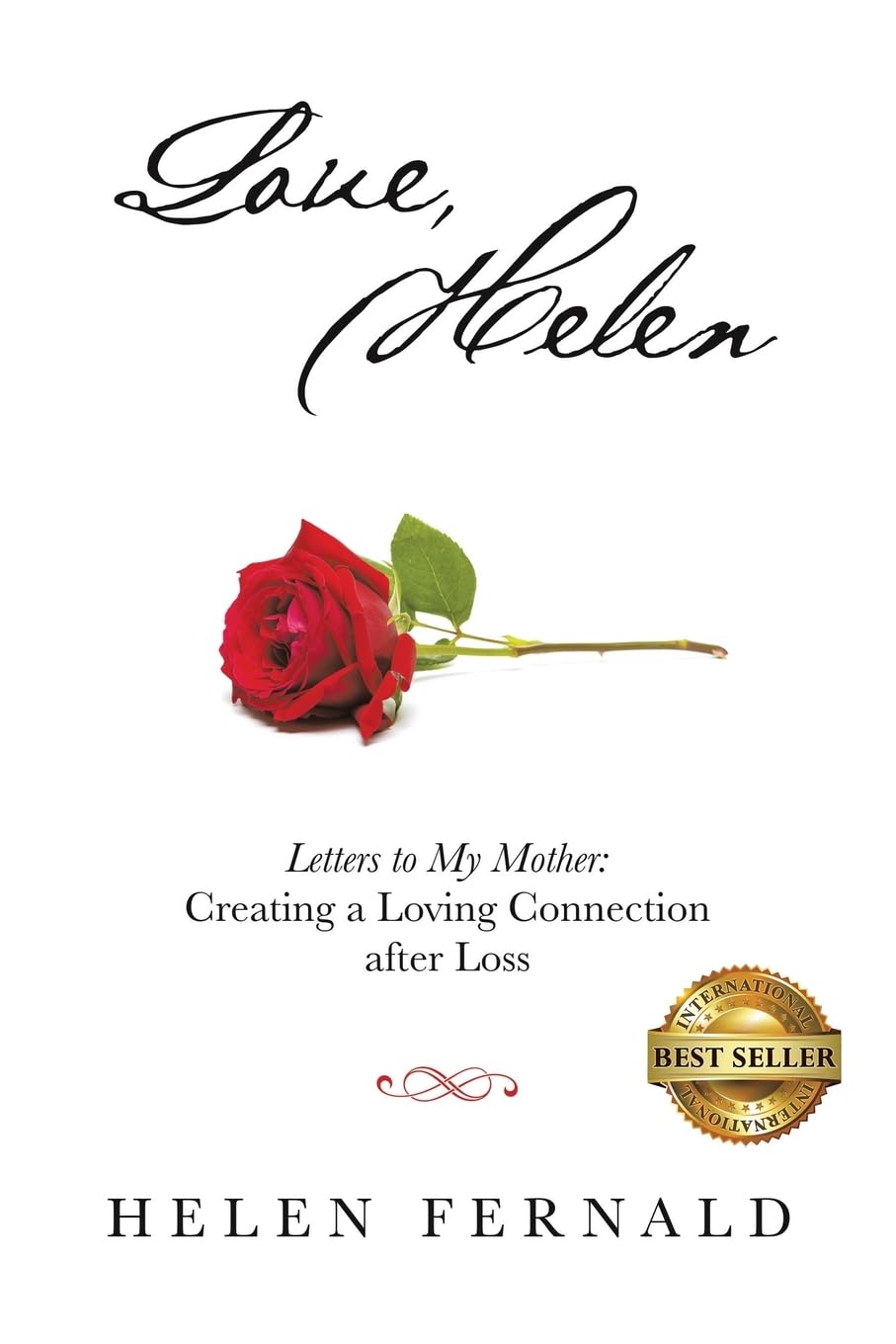 Love, Helen: Letters to My Mother: Creating a Loving Connection after Loss