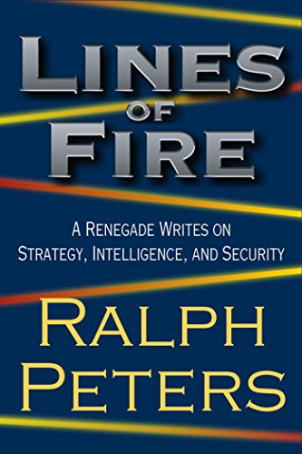 Lines of Fire: A Renegade Writes on Strategy, Intelligence, and ...