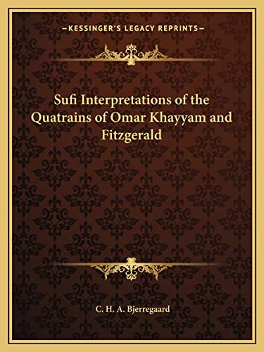 Sufi Interpretations of the Quatrains of Omar Khayyam and Fitzgerald
