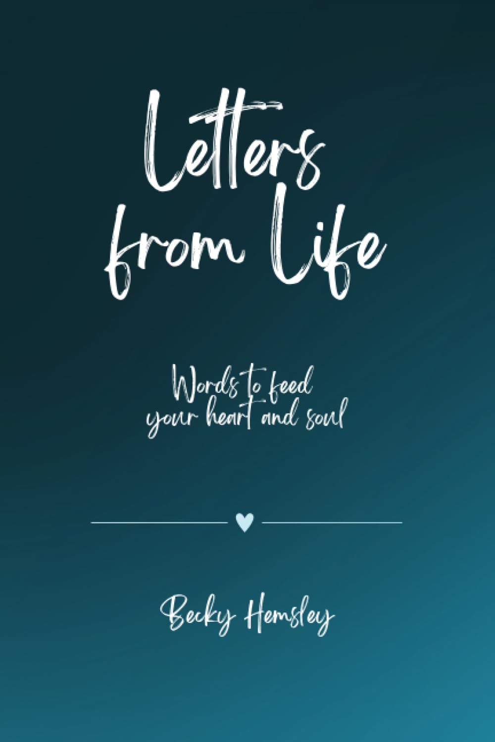 Letters from Life: Words to feed your heart and soul