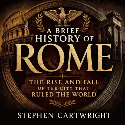 A Brief History of Rome: The Rise and Fall of the City That Ruled the World copertina