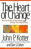 The Heart of Change: Real-Life Stories of How People Change Their Organizations