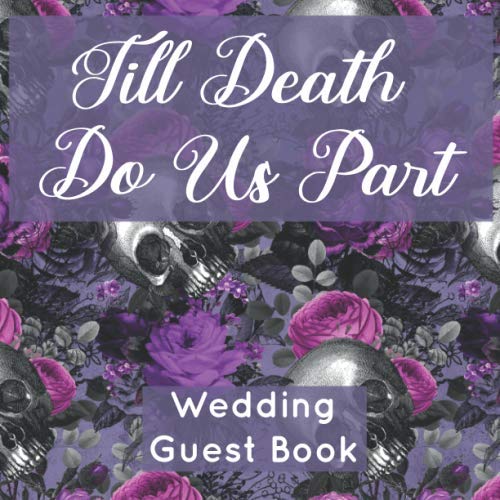 Till Death Do Us Part Wedding Guest Book: Goth Bride Guest Register Purple Skulls and Flowers