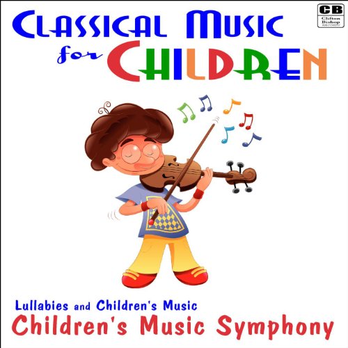 Play Classical Music for Children Lullabies and Children's Music by