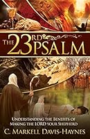 The 23rd Psalm: Understanding the Benefits of Making the Lord Your Shepherd 0692539395 Book Cover