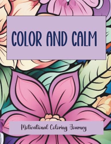 Color And Calm: Motivational Coloring Journey, Floral Inspirational Designs