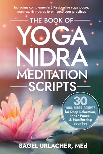 The Book of Yoga Nidra Meditation Scripts: 30 Yoga Nidra Scripts for Deep Relaxation, Inner Peace, & Manifesting Your Joy