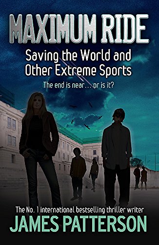 Maximum Ride: Saving the World and Other Extreme Sports (Maximum Ride Childrens Edition)