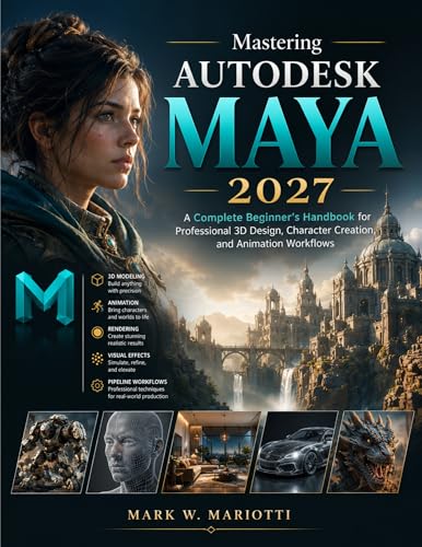 Mastering Autodesk Maya 2027: A Complete Beginner’s Handbook for Professional 3D Design, Character Creation, and Animation Workflows (FutureTech Professional Series 10) (English Edition)