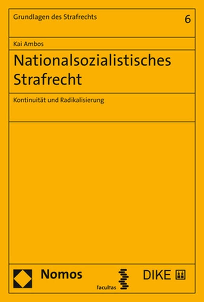 Nationalsozialistisches Strafrecht: Kontinuität und Radikalisierung (Grundlagen des Strafrechts, Band 6)