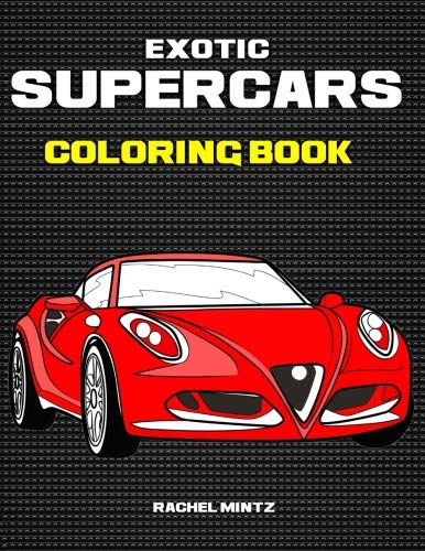 Exotic Supercars - Coloring Book: 30 Super Fast Sport Racing Cars | Luxury Vehicles To Color