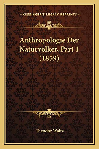 Anthropologie Der Naturvolker, Part 1 (1859) (German Edition)