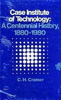Case Institute of Technology: A Centennial History, 1880-1980 B0006E1GY4 Book Cover