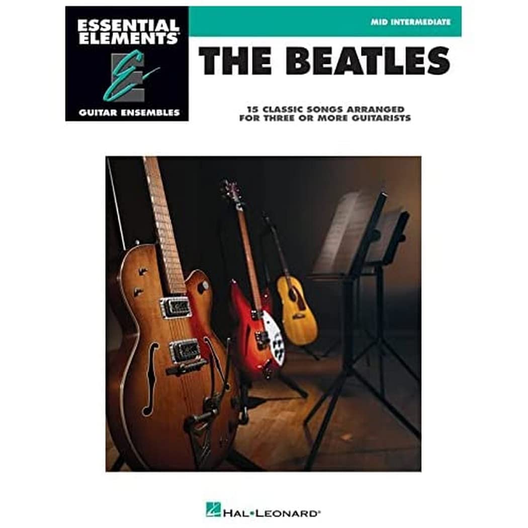 The Beatles - 15 Classic Songs Arranged for Three or More Guitarists: Essential Elements Guitar Ensembles Mid-Intermediate Level Paperback – June 1, 2010